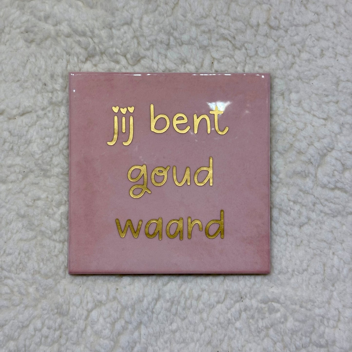 Tegeltje met jij bent goud waard (lichtroze)